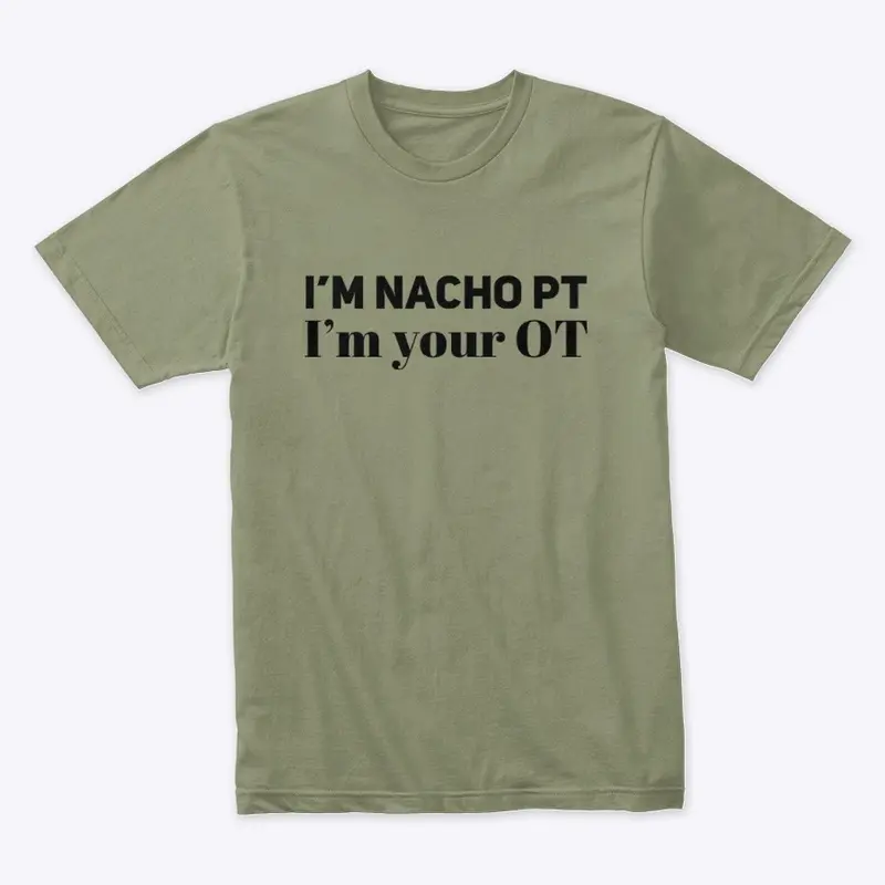 I'm NACHO PT, I'm your OT