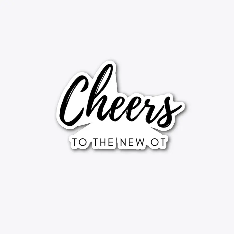 CHEERS TO THE NEW OT