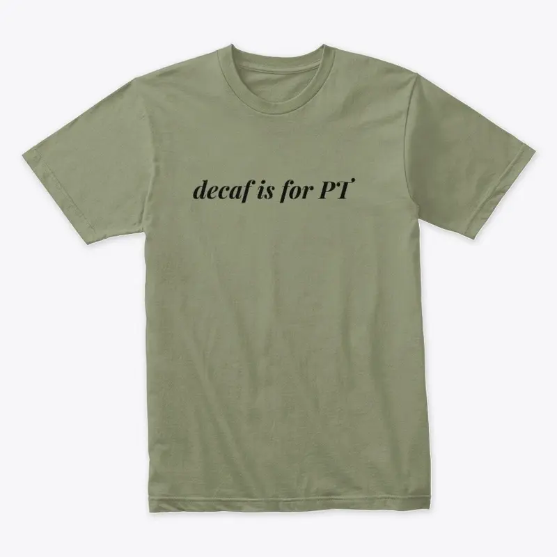 decaf is for PT