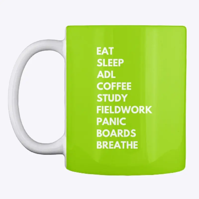 EAT. SLEEP. ADL. COFFEE. PANIC. BREATHE.